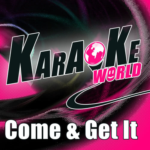 Come & Get It (Originally Performed by Selena Gomez) (Karaoke Version)