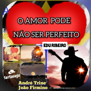 收聽André Trine的O Amor Pode Não Ser Perfeito歌詞歌曲
