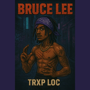 收听Trxp Loc的Bruce Lee (Explicit)歌词歌曲