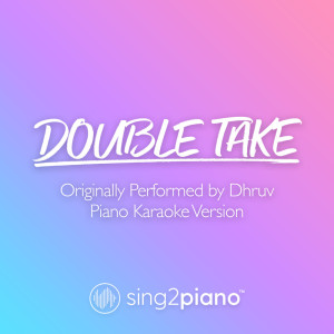 Dengarkan double take (Originally Performed by Dhruv) (Piano Karaoke Version) lagu dari Sing2Piano dengan lirik
