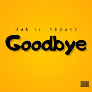收聽Bub的Goodbye (feat. ykdayy) (Explicit)歌詞歌曲