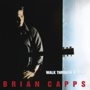 Brian Capps的專輯Walk Through Walls