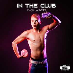 Listen to In the Club (Explicit) song with lyrics from Mark Hamilton