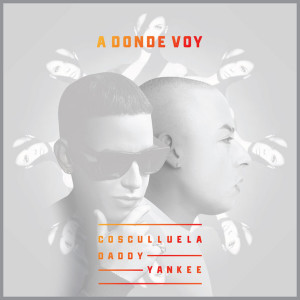 Cosculluela的專輯A dónde voy (feat. Daddy Yankee)