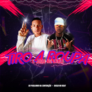 收聽Eo Paulin Do Jeito Que Elas Gostam的Tiro A Roupa É Jogo No Chão (Explicit)歌詞歌曲