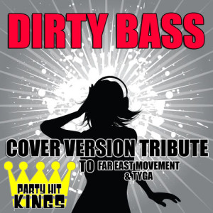 Party Hit Kings的專輯Dirty Bass (Cover Version Tribute to Far East Movement & Tyga)