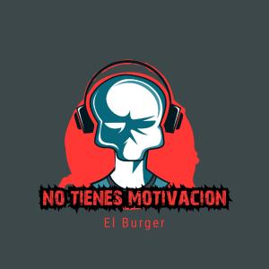 Listen to No tienes motivacion song with lyrics from El Burger
