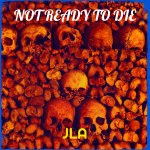 Listen to Not Ready to Die (Explicit) song with lyrics from JLA