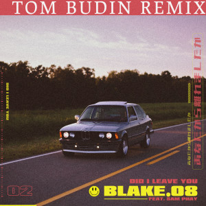 Blake.08的專輯Did I Leave You (Tom Budin Remix)