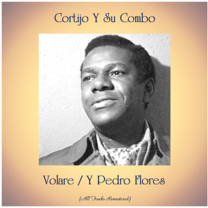 Volare / Y Pedro Flores (Remastered 2020) dari Cortijo Y Su Combo