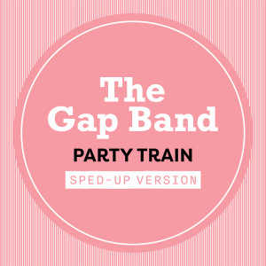 The Gap Band的專輯Party Train (Sped Up)