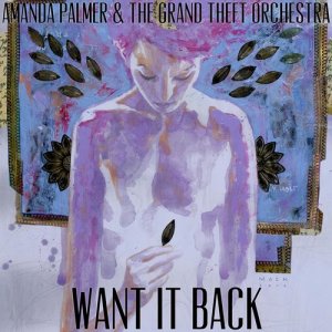 ดาวน์โหลดและฟังเพลง Want It Back พร้อมเนื้อเพลงจาก Amanda Palmer