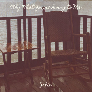Listen to Why What You're Doing to Me song with lyrics from Jolie