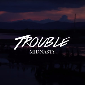 收听Midnasty的Trouble (Explicit)歌词歌曲