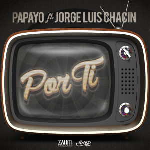 Listen to Por Ti (feat. Jorge Luis Chacin) song with lyrics from Papayo