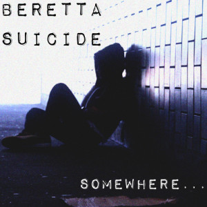 ดาวน์โหลดและฟังเพลง Somewhere พร้อมเนื้อเพลงจาก Berretta Suicide
