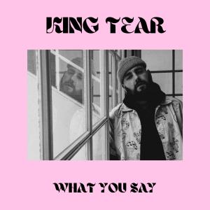 收听KING TEAR的WHAT YOU SAY歌词歌曲