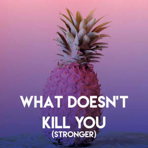 ดาวน์โหลดและฟังเพลง What Doesn't Kill You (Stronger) พร้อมเนื้อเพลงจาก Sassydee
