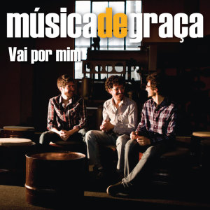 ดาวน์โหลดและฟังเพลง Vai por Mim พร้อมเนื้อเพลงจาก Música de Graça