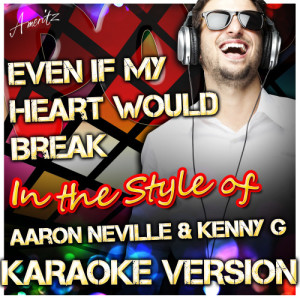 ดาวน์โหลดและฟังเพลง Even If My Heart Would Break (In the Style of Aaron Neville & Kenny G) [Karaoke Version] (Karaoke Version) พร้อมเนื้อเพลงจาก Ameritz - Karaoke