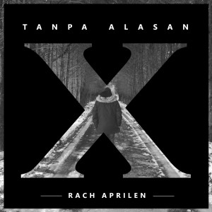 Dengarkan lagu Tanpa Alasan nyanyian Rach Aprilen dengan lirik