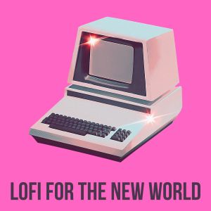 Lofi for The New World