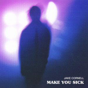 ดาวน์โหลดและฟังเพลง make you sick (Explicit) พร้อมเนื้อเพลงจาก Jake Cornell