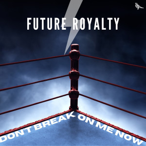 Future Royalty的專輯Don't Break on Me Now