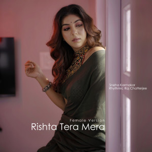 Listen to Rishta Tera Mera (Female Version) song with lyrics from Rhythmic Raj Chatterjee