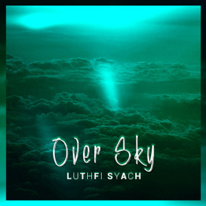 Listen to Over Sky song with lyrics from Luthfi Syach