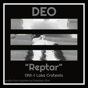 Listen to Reptar (13th & Lake Cratemix) (Explicit) (13th & Lake Cratemix|Explicit) song with lyrics from Deo