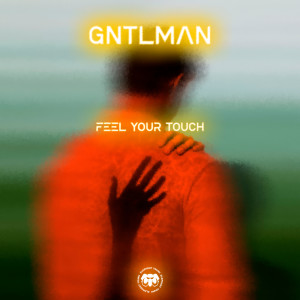 收聽GNTLMAN的Feel Your Touch歌詞歌曲