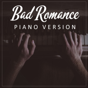 Dengarkan Bad Romance (Piano Version) lagu dari Bad Romance dengan lirik