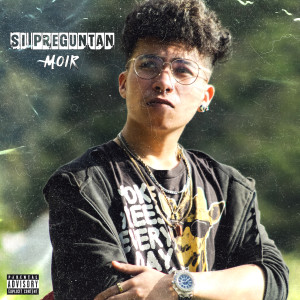 Listen to Si Preguntan (Explicit) song with lyrics from Moir