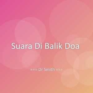 Listen to Suara Di Balik Doa song with lyrics from Dr Smith