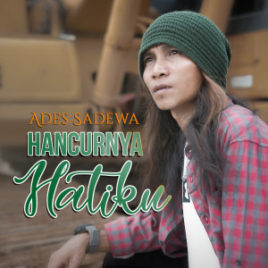 Dengarkan Hancurnya Hatiku lagu dari Ades Sadewa dengan lirik