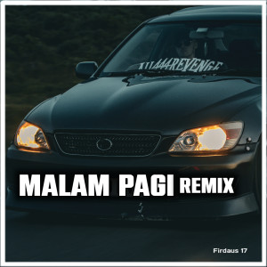 收聽Firdaus 17的Malam Pagi (Remix)歌詞歌曲
