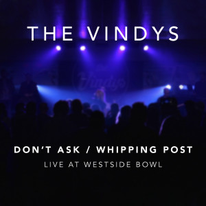 Album Don't Ask / Whipping Post (Live at Westside Bowl) oleh The Vindys
