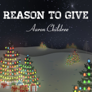 Aaron Childree的专辑Reason to Give