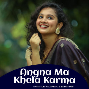 Listen to Angna Ma Khela Karma song with lyrics from Surdyal Aarmo