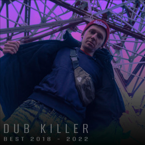 Dub Killer的專輯Best 2018 - 2022