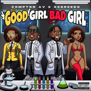 收聽Compton AV的Good Girl Bad Girl (feat. 03 Greedo) (Explicit)歌詞歌曲