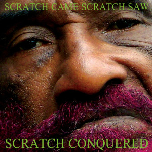 Scratch Came Scratch Saw Scratch Conquered (Explicit)