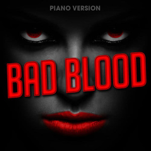 Album Bad Blood (Piano Version) from Romantic Piano Song Masters