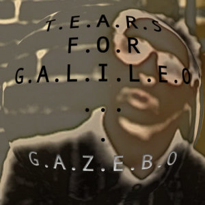 ดาวน์โหลดและฟังเพลง Tears for Galileo (Dancefloor Extended) พร้อมเนื้อเพลงจาก Gazebo