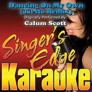 ดาวน์โหลดและฟังเพลง Dancing on My Own (Tiesto Remix) [Originally Performed by Calum Scott] [Instrumental] (Tiesto Remix|Karaoke) พร้อมเนื้อเพลงจาก Singer's Edge Karaoke