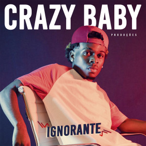 Listen to Ignorante song with lyrics from Crazy Baby Produções