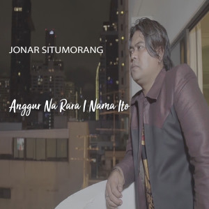 Listen to Anggur Na Rara I Nama Ito song with lyrics from Jonar Situmorang