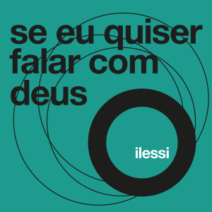 收聽Ilessi的Se Eu Quiser Falar com Deus歌詞歌曲