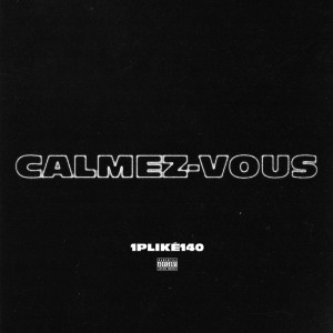 收聽1PLIKÉ140的CALMEZ-VOUS (Explicit)歌詞歌曲